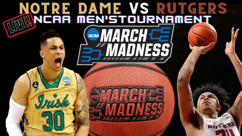 Notre Dame Irish vs Rutgers Knights Live 🏀 2022 NCAA Men’s Basketball Tournament – First Four