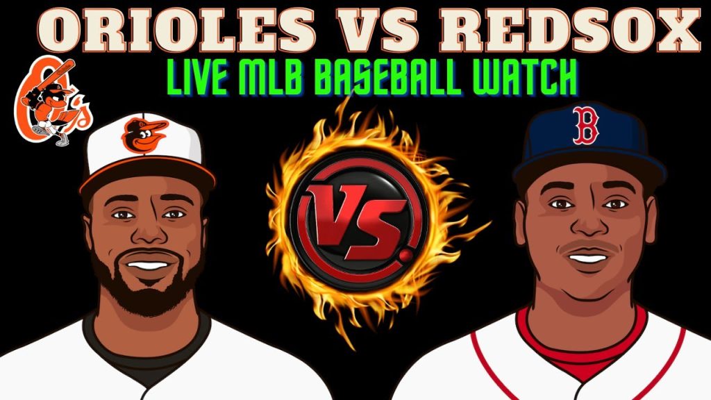 Boston Red Sox vs Baltimore Orioles || Orioles vs Red Sox || BAL vs BOS || BOS vs BAL