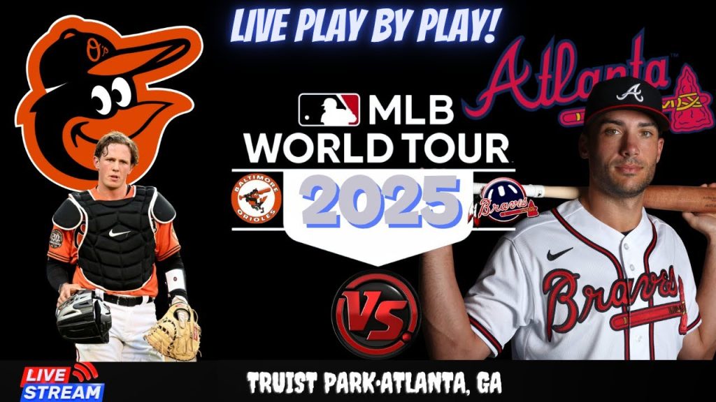 Baltimore Orioles vs Atlanta Braves 🔴 MLB LIVE Play-by-Play Watch